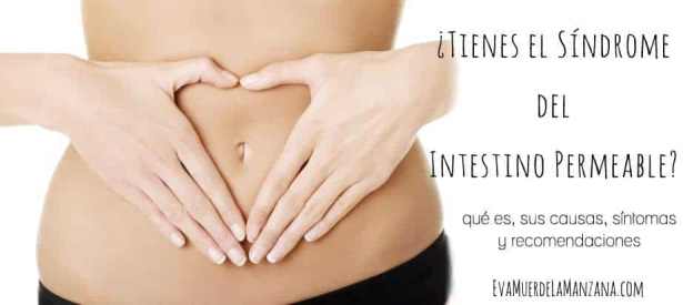 ¿Tienes el Síndrome del Intestino Permeable?