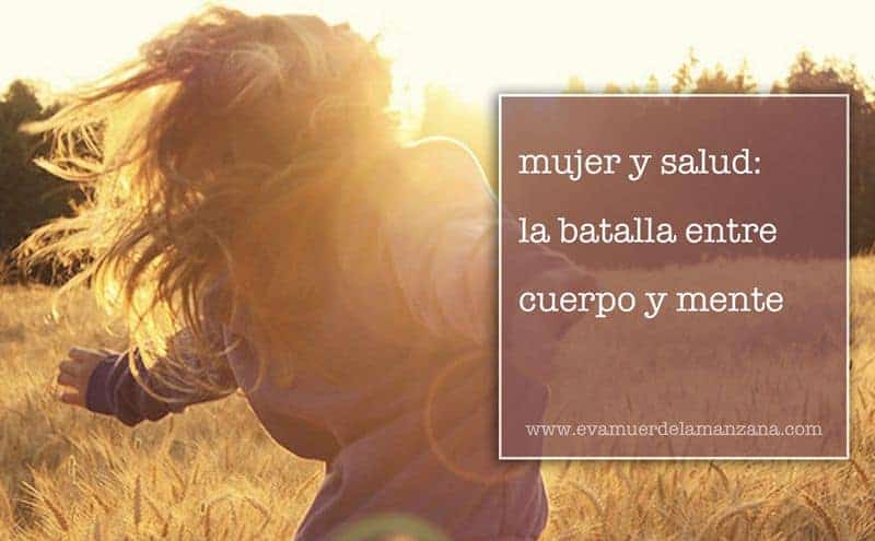 Mujer y salud: la batalla entre cuerpo y mente