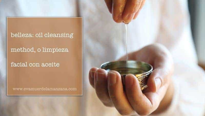Belleza: oil cleansing method, o limpieza facial con aceite
