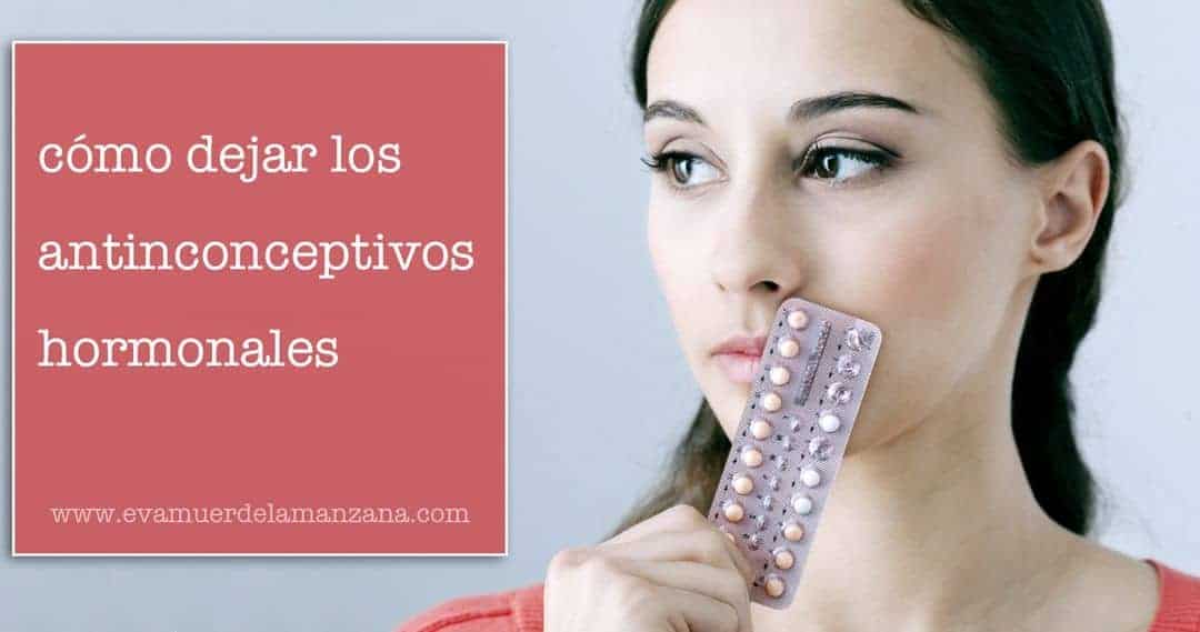 Cómo dejar los anticonceptivos hormonales