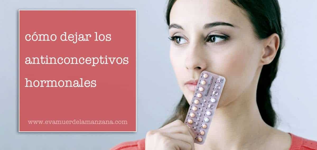 Cómo dejar los anticonceptivos hormonales