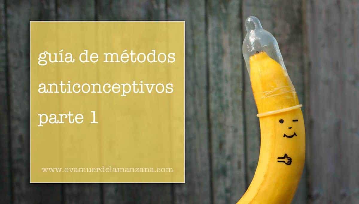 Guía de métodos anticonceptivos (parte 1)